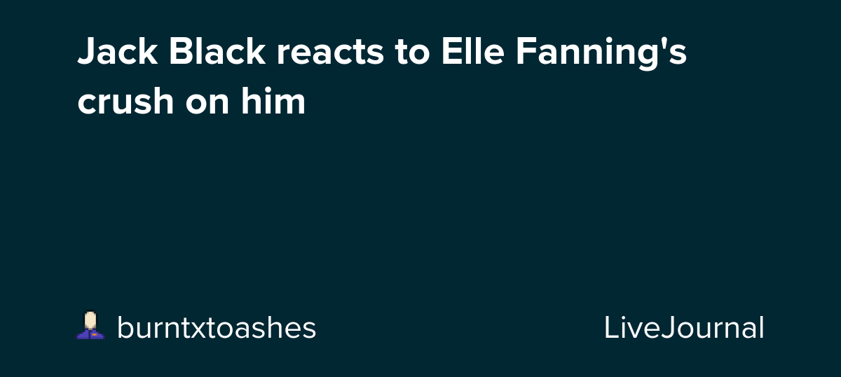 Jack Black reacts to Elle Fanning's crush on him: ohnotheydidnt