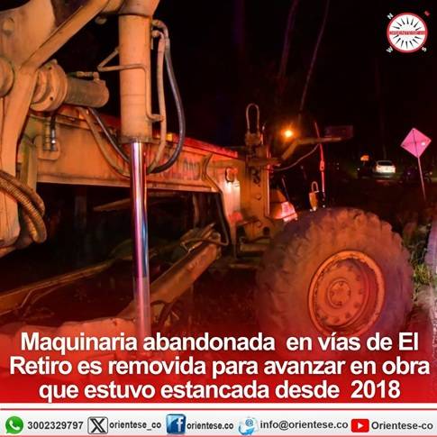 Maquinaria abandonada en vías de El Retiro es removida para avanzar en obra que estuvo estancada desde 2018