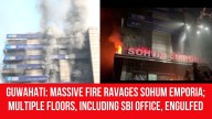 Guwahati: Massive Fire Ravages Sohum Emporia; Multiple Floors, Including SBI Office, Engulfed