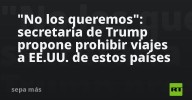 "No los queremos": secretaria de Trump propone prohibir viajes a EE.UU. de estos países