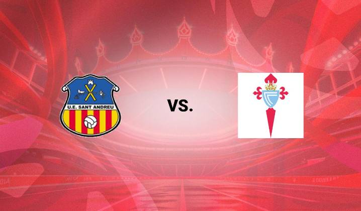 Sant Andreu vs Celta de Vigo en vivo por fecha 2nd Round de Copa del R