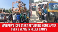 Hope on the Move: Manipur’s IDPs Start Returning Home After Over 2 Years in Relief Camps