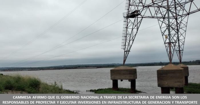 CAMMESA AFIRMO QUE EL GOBIERNO NACIONAL A TRAVES DE LA SECRETARIA DE ENERGIA SON LOS RESPONSABLES DE PROYECTAR Y EJECUTAR INVERSIONES EN INFRAESTRUCTURA DE GENERACION Y TRANSPORTE