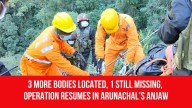 3 More Bodies Located, 1 Still Missing, Operation Resumes In Arunachal’s Anjaw
