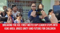 Breaking the Ice: First Meitei BJP Leader Steps into Kuki Area, Urges Unity and Future for Children