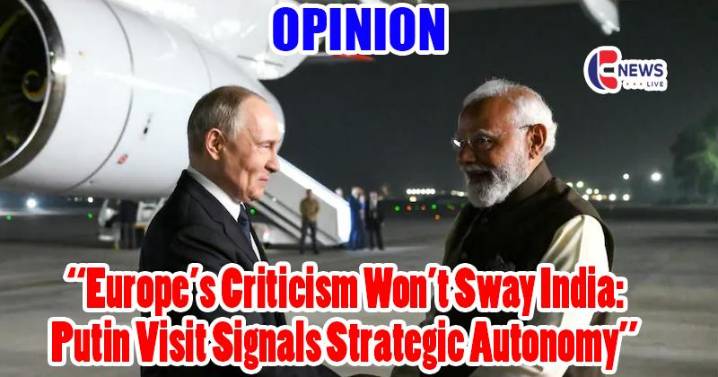 Opinion | Putin in India: Why Europe Must Recognize That India Isn’t to Blame