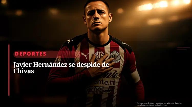 Chivas despide a Javier Hernández tras cierre de contrato y futuro incierto