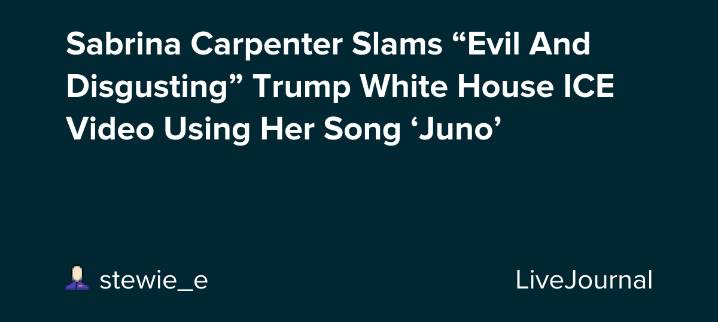Sabrina Carpenter Slams “Evil And Disgusting” Trump White House ICE Video Using Her Song ‘Juno’: ohnotheydidnt