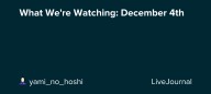 What We're Watching: December 4th: ohnotheydidnt