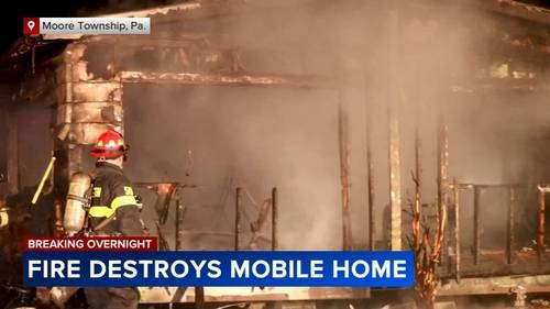 Raging fire destroys mobile home in Lehigh Valley