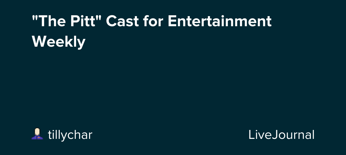 "The Pitt" Cast for Entertainment Weekly : ohnotheydidnt
