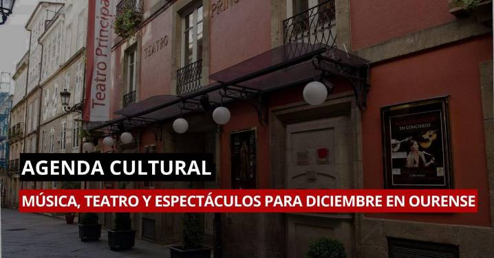 Diciembre cultural en Ourense: música, espectáculos y teatro en la ciudad