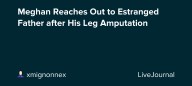 Meghan Reaches Out to Estranged Father after His Leg Amputation: ohnotheydidnt