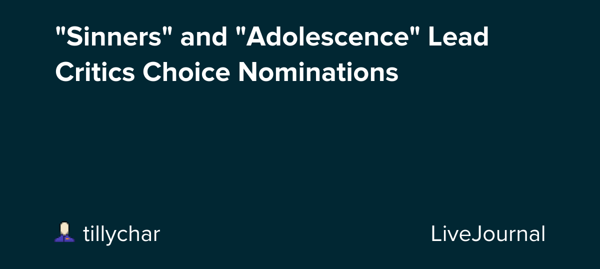 "Sinners" and "Adolescence" Lead Critics Choice Nominations : ohnotheydidnt
