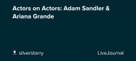 Actors on Actors: Adam Sandler & Ariana Grande: ohnotheydidnt