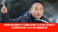 Sikkim Government to Submit Report to Centre Seeking ST Recognition for 12 Left