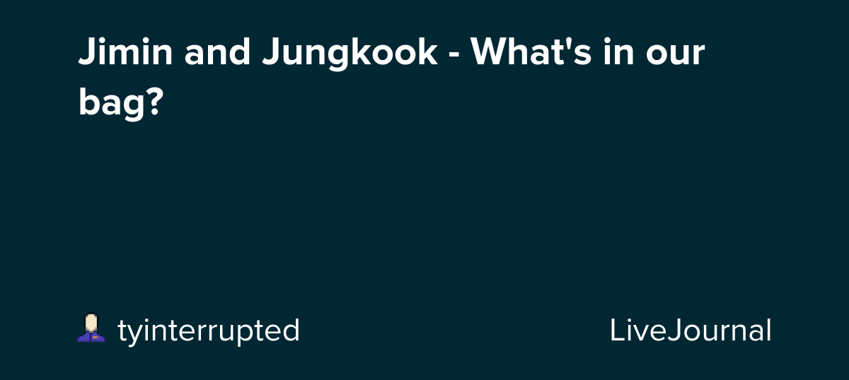 Jimin and Jungkook - What's in our bag?: ohnotheydidnt — LiveJournal