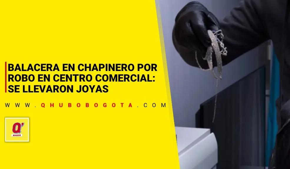 Balacera en Chapinero por robo en centro comercial: se llevaron joyas