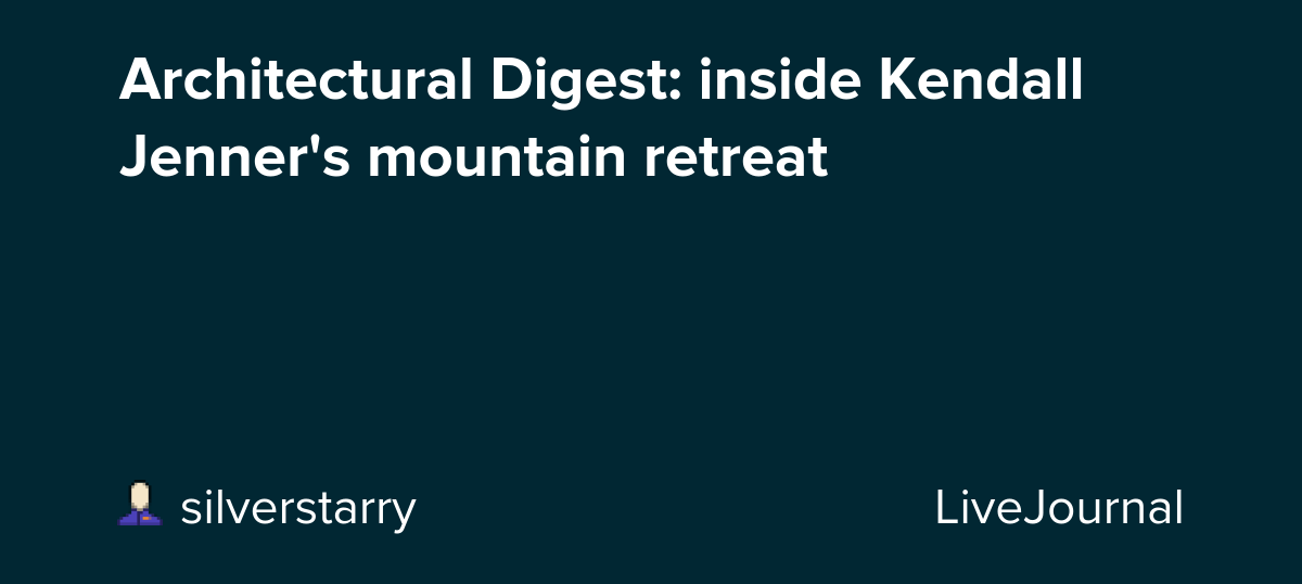 Architectural Digest: inside Kendall Jenner's mountain retreat: ohnotheydidnt