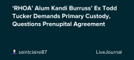 ‘RHOA’ Alum Kandi Burruss’ Ex Todd Tucker Demands Primary Custody, Questions Prenupital Agreement: ohnotheydidnt