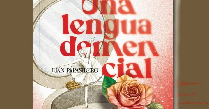 “Una lengua demencial”, la novela de Juan Papasidero que “se olvida” de ser novela, pero habla cuando la memoria falla