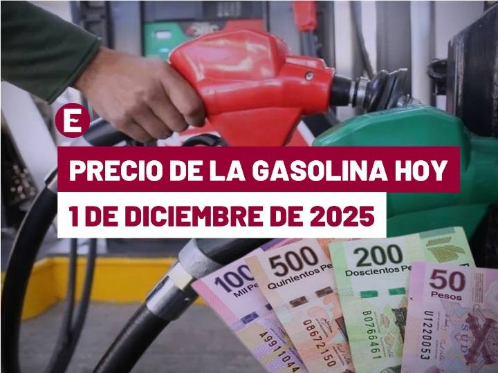Precio de la gasolina hoy 1 de diciembre de 2025 en México