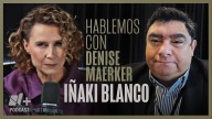 Hablemos con Denise Maerker: Iñaki Blanco