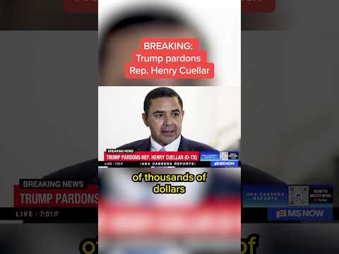 Trump pardons Rep. Henry Cuellar