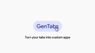 Google launches GenTabs to build apps from browser tabs