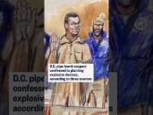D.C. pipe bomb suspect confessed to planting explosive devices, according to three sources