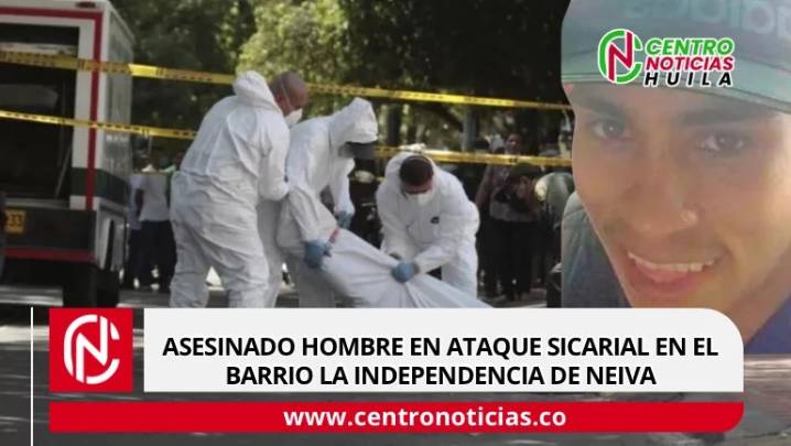 Asesinado hombre en ataque sicarial en el barrio La Independencia de Neiva