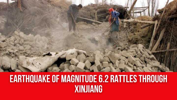 Earthquake of magnitude 6.2 rattles through Xinjiang