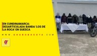 Cundinamarca: desarticulada banda 'Los de la Roca' en Suesca