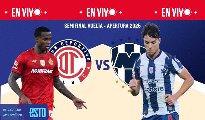 Toluca vs Rayados: Sigue en vivo el partido de la semifinal de vuelta del Apertura 2025 de la Liga MX