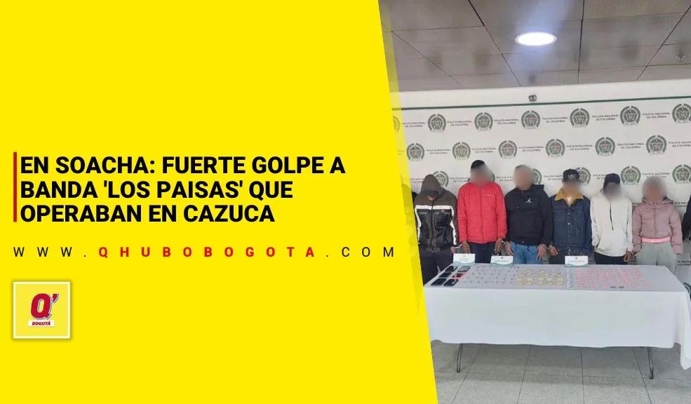 Fuerte Golpe a banda 'Los Paisas' que operaban en Cazucá