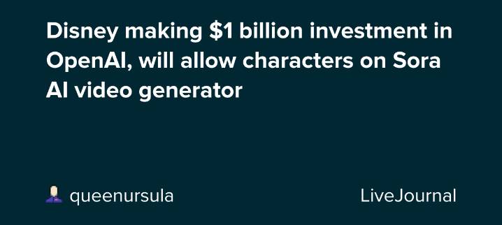 Disney making $1 billion investment in OpenAI, will allow characters on Sora AI video generator: ohnotheydidnt