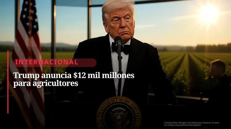 Trump anuncia paquete de 12 mil millones de dólares para apoyar a agricultores estadounidenses