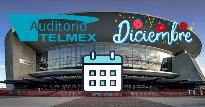 Auditorio Telmex: Cartelera de conciertos y eventos para diciembre 2025