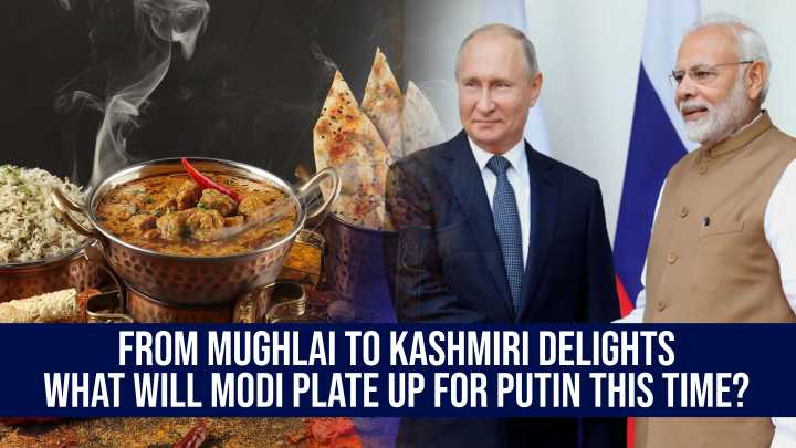 From Mughlai to Kashmiri Delights—What Will Modi Plate Up for Putin This Time?