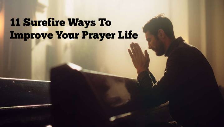 Bad At Praying? Here Are 11 Surefire Ways To Improve Your Prayer Life