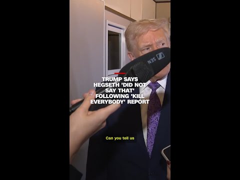 Trump says Hegseth 'did not say that' following 'kill everybody' report