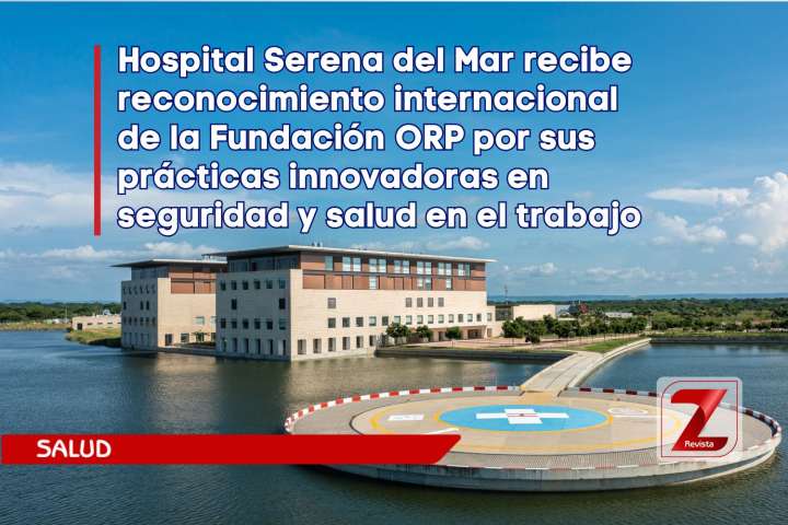 Hospital Serena del Mar recibe reconocimiento internacional de la Fundación ORP por sus prácticas innovadoras en seguridad y salud en el trabajo