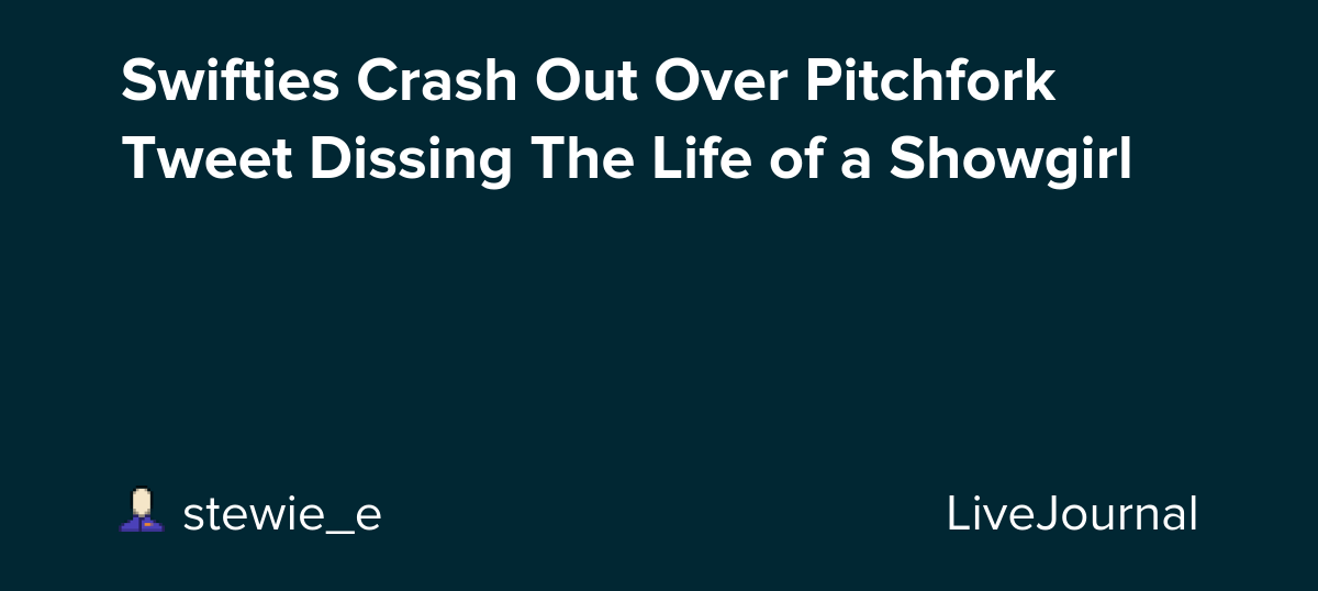 Swifties Crash Out Over Pitchfork Tweet Dissing The Life of a Showgirl: ohnotheydidnt