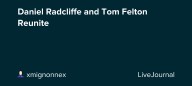 Daniel Radcliffe and Tom Felton Reunite: ohnotheydidnt