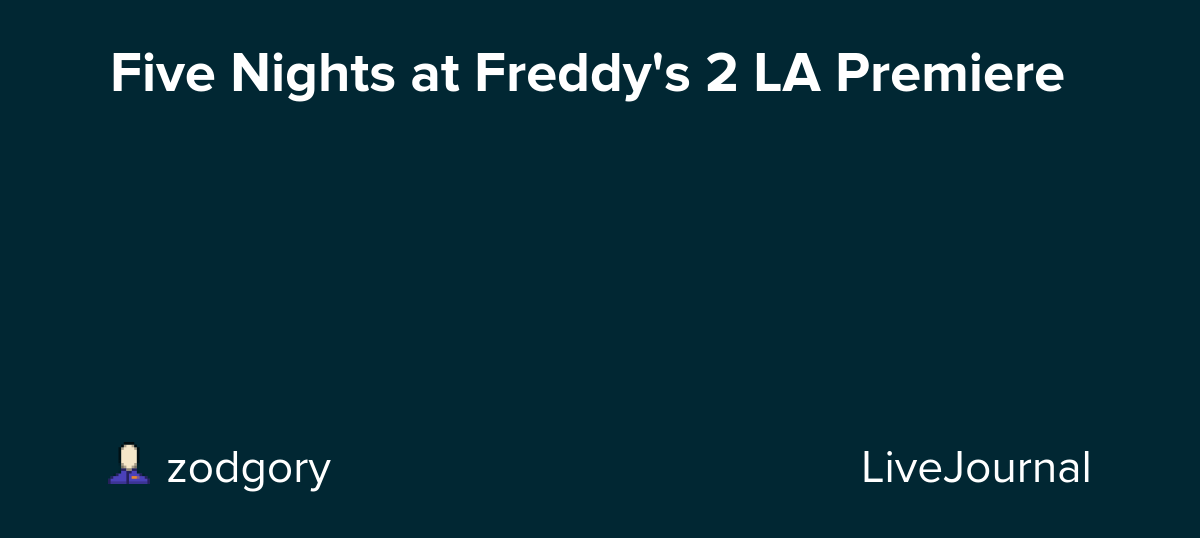 Five Nights at Freddy's 2 LA Premiere: ohnotheydidnt