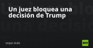 Un juez bloquea una decisión de Trump