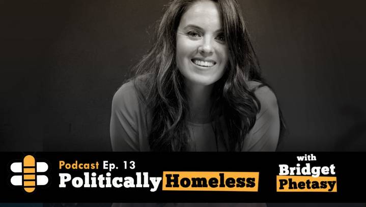 Podcast #13: Politically Homeless With Bridget Phetasy