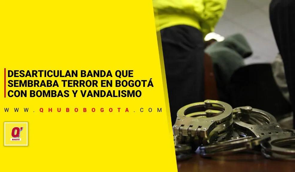 Desarticulan banda que sembraba terror en Bogotá con bombas y vandalismo