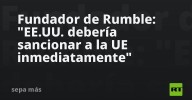 Fundador de Rumble: "EE.UU. debería sancionar a la UE inmediatamente"