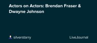 Actors on Actors: Brendan Fraser & Dwayne Johnson: ohnotheydidnt